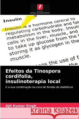 Efeitos da Tinospora cordifolia, insulinoterapia local Ajit Kumar Singh 9786204077406 Edicoes Nosso Conhecimento - książka