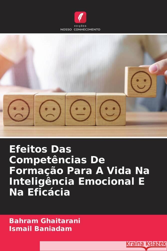 Efeitos Das Compet?ncias De Forma??o Para A Vida Na Intelig?ncia Emocional E Na Efic?cia Bahram Ghaitarani Ismail Baniadam 9786207007929 Edicoes Nosso Conhecimento - książka