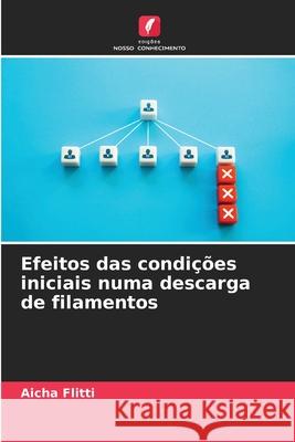 Efeitos das condições iniciais numa descarga de filamentos Flitti, Aicha 9786208962814 Edições Nosso Conhecimento - książka