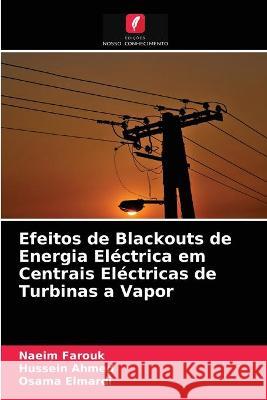 Efeitos de Blackouts de Energia Eléctrica em Centrais Eléctricas de Turbinas a Vapor Naeim Farouk, Hussein Ahmed, Osama Elmardi 9786203328660 Edicoes Nosso Conhecimento - książka