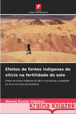 Efeitos de fontes indígenas de silício na fertilidade do solo Vaishya, Neeraj Kumar 9786208785031 Edições Nosso Conhecimento - książka