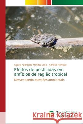 Efeitos de pesticidas em anfíbios de região tropical Lima, Raquel Aparecida Mendes 9786139654345 Novas Edicioes Academicas - książka