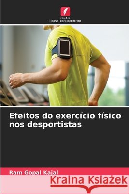 Efeitos do exercício físico nos desportistas Kajal, Ram Gopal 9786209654664 Edições Nosso Conhecimento - książka