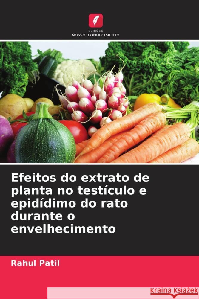 Efeitos do extrato de planta no test?culo e epid?dimo do rato durante o envelhecimento Rahul Patil 9786208127640 Edicoes Nosso Conhecimento - książka