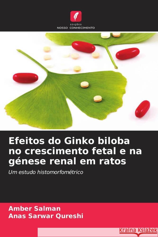 Efeitos do Ginko biloba no crescimento fetal e na génese renal em ratos Salman, Amber, Qureshi, Anas Sarwar 9786208345945 Edições Nosso Conhecimento - książka