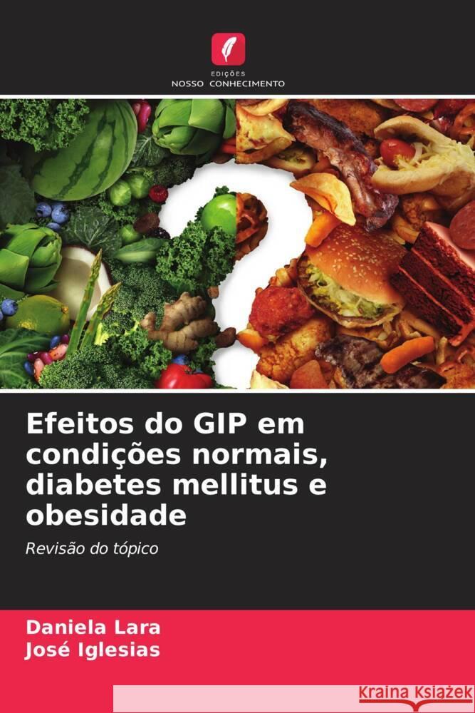 Efeitos do GIP em condi??es normais, diabetes mellitus e obesidade Daniela Lara Jos? Iglesias 9786206928041 Edicoes Nosso Conhecimento - książka