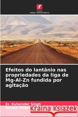 Efeitos do lant?nio nas propriedades da liga de Mg-Al-Zn fundida por agita??o Er Kulwinder Singh Rutash Mittal 9786207661282 Edicoes Nosso Conhecimento - książka