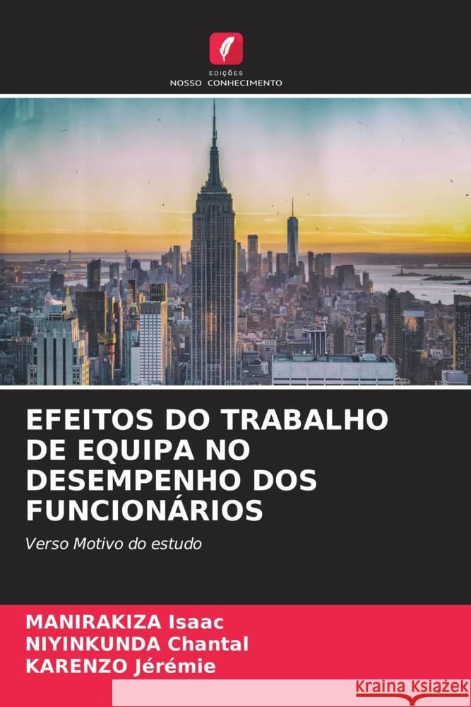 EFEITOS DO TRABALHO DE EQUIPA NO DESEMPENHO DOS FUNCIONÁRIOS Isaac, MANIRAKIZA, Chantal, NIYINKUNDA, Jérémie, KARENZO 9786204709611 Edições Nosso Conhecimento - książka