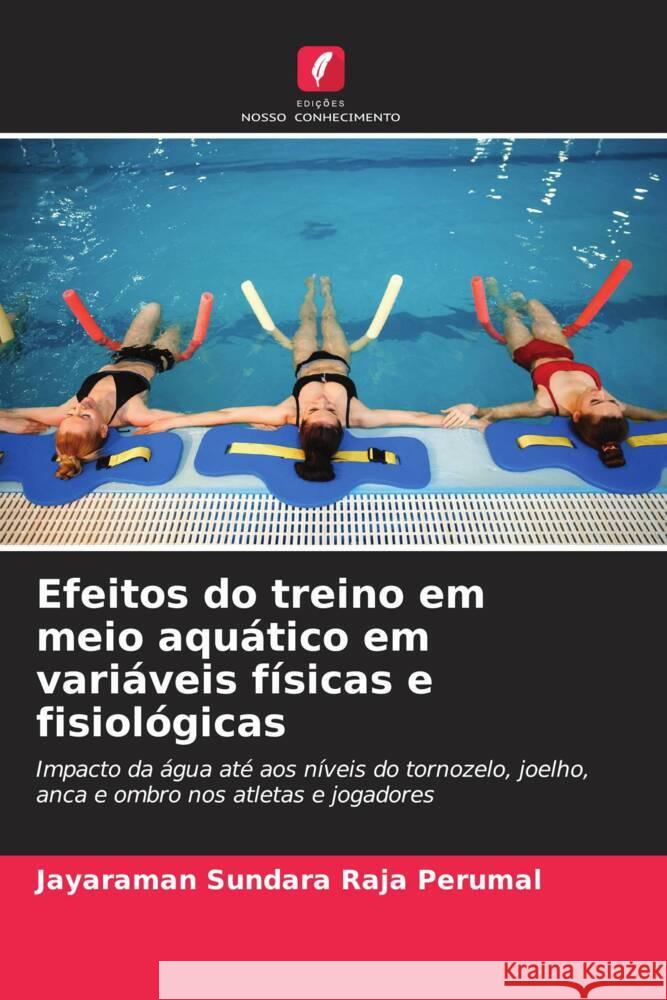 Efeitos do treino em meio aquático em variáveis físicas e fisiológicas Sundara Raja Perumal, Jayaraman 9783330078451 Edições Nosso Conhecimento - książka