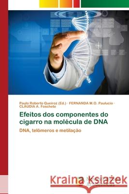 Efeitos dos componentes do cigarro na molécula de DNA Queiroz, Paulo Roberto 9786202174886 Novas Edicioes Academicas - książka