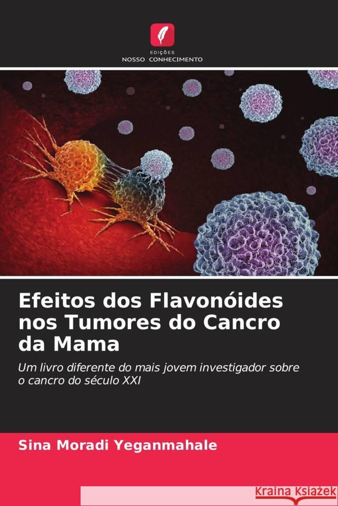 Efeitos dos Flavonóides nos Tumores do Cancro da Mama Moradi Yeganmahale, Sina 9786204816500 Edições Nosso Conhecimento - książka