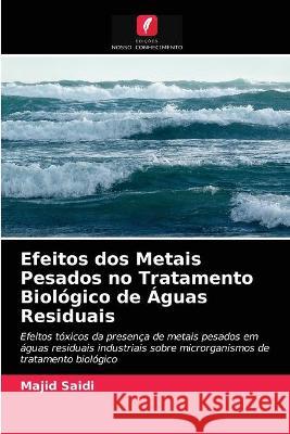 Efeitos dos Metais Pesados no Tratamento Biológico de Águas Residuais Majid Saidi 9786203172379 Edicoes Nosso Conhecimento - książka