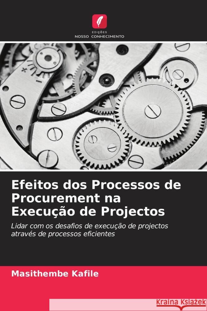 Efeitos dos Processos de Procurement na Execu??o de Projectos Masithembe Kafile Stanley Fore 9786204853024 Edicoes Nosso Conhecimento - książka