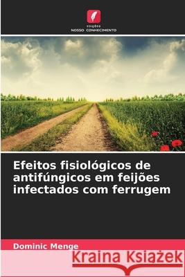 Efeitos fisiológicos de antifúngicos em feijões infectados com ferrugem Menge, Dominic 9783659650567 Edições Nosso Conhecimento - książka
