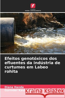 Efeitos genotóxicos dos efluentes da indústria de curtumes em Labeo rohita Handa, Diana, Walia, Gurinder Kaur 9783330844841 Edições Nosso Conhecimento - książka