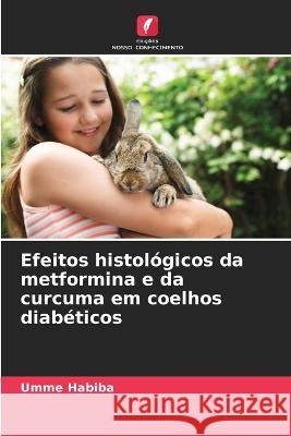 Efeitos histologicos da metformina e da curcuma em coelhos diabeticos Umme Habiba   9786206088936 Edicoes Nosso Conhecimento - książka