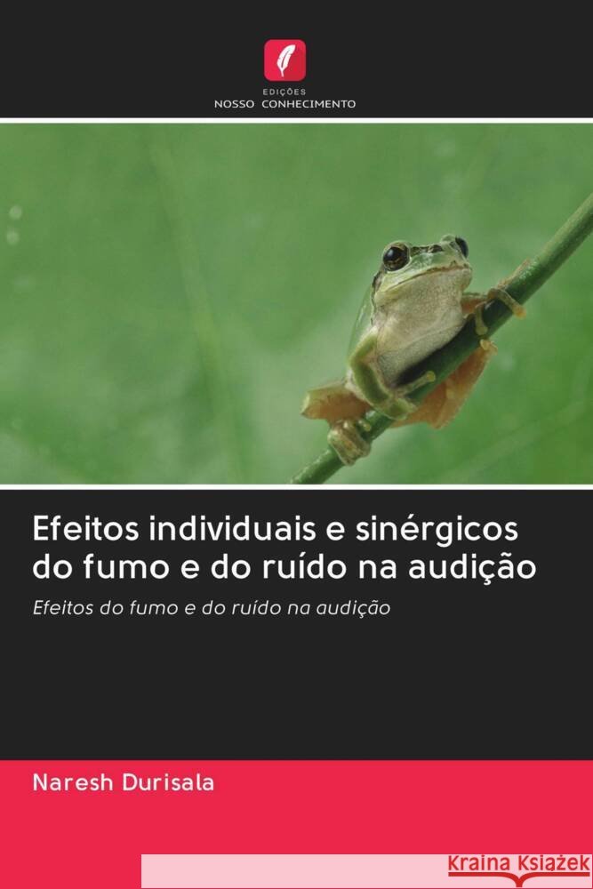 Efeitos individuais e sinérgicos do fumo e do ruído na audição Durisala, Naresh 9786202929035 Edicoes Nosso Conhecimento - książka