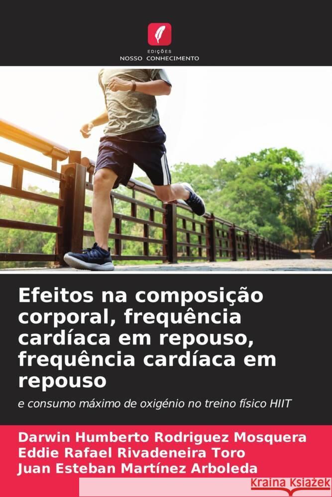 Efeitos na composição corporal, frequência cardíaca em repouso, frequência cardíaca em repouso Rodriguez Mosquera, Darwin Humberto, Rivadeneira Toro, Eddie Rafael, Martínez Arboleda, Juan Esteban 9786207099665 Edições Nosso Conhecimento - książka