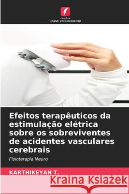 Efeitos terapêuticos da estimulação elétrica sobre os sobreviventes de acidentes vasculares cerebrais Karthikeyan T 9786204102146 Edicoes Nosso Conhecimento - książka