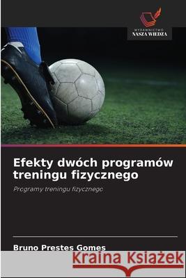 Efekty dwóch programów treningu fizycznego Prestes Gomes, Bruno 9786209122552 Wydawnictwo Nasza Wiedza - książka