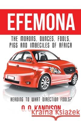Efemona: The Morons, Dunces, Fools, Pigs and Imbeciles of Africa O O Kandison 9781646285976 Page Publishing, Inc. - książka