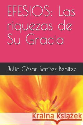 Efesios: Las Riquezas de Su Gracia Julio Cesar Benite 9781718049789 Independently Published - książka