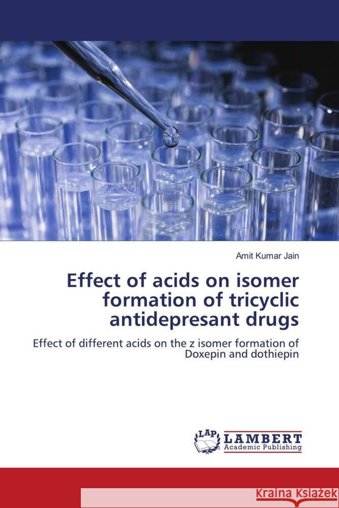 Effect of acids on isomer formation of tricyclic antidepresant drugs Jain, Amit Kumar 9786205493472 LAP Lambert Academic Publishing - książka