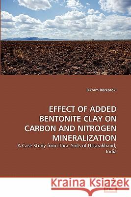 Effect of Added Bentonite Clay on Carbon and Nitrogen Mineralization Bikram Borkotoki 9783639364712 VDM Verlag - książka