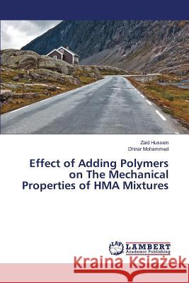 Effect of Adding Polymers on The Mechanical Properties of HMA Mixtures Hussein Zaid                             Mohammed Dhirar 9783659824753 LAP Lambert Academic Publishing - książka