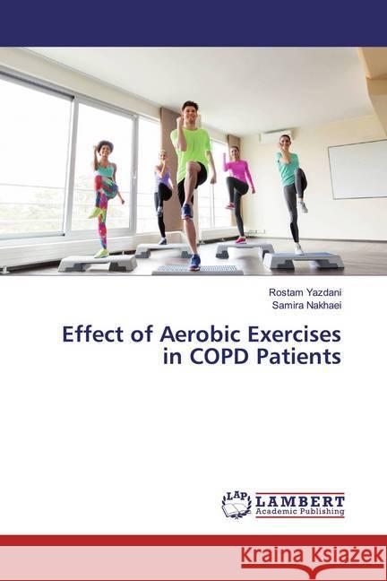 Effect of Aerobic Exercises in COPD Patients Yazdani, Rostam; Nakhaei, Samira 9786139460083 LAP Lambert Academic Publishing - książka