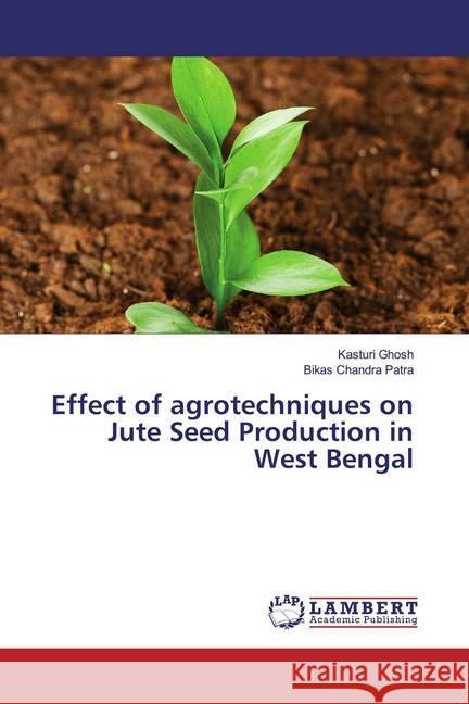 Effect of agrotechniques on Jute Seed Production in West Bengal Ghosh, Kasturi; Patra, Bikas Chandra 9783659606250 LAP Lambert Academic Publishing - książka