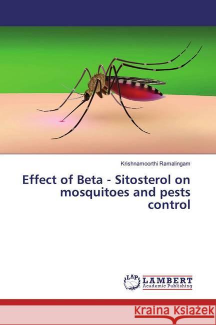 Effect of Beta - Sitosterol on mosquitoes and pests control Ramalingam, Krishnamoorthi 9786200006769 LAP Lambert Academic Publishing - książka