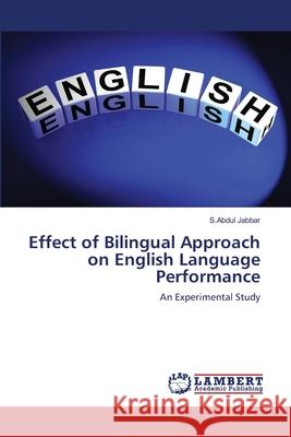 Effect of Bilingual Approach on English Language Performance : An Experimental Study Jabbar, S.Abdul 9786139845460 LAP Lambert Academic Publishing - książka