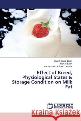 Effect of Breed, Physiological States & Storage Condition on Milk Fat Khan Bakht Daraz, Khan Rajwali, Qureshi Muhammad Subhan 9783659417863 LAP Lambert Academic Publishing - książka