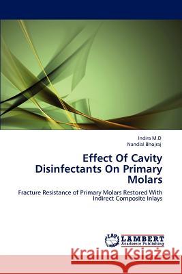 Effect Of Cavity Disinfectants On Primary Molars M. D., Indira 9783848448883 LAP Lambert Academic Publishing - książka