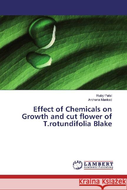 Effect of Chemicals on Growth and cut flower of T.rotundifolia Blake Patel, Ruby; Mankad, Archana 9783659883736 LAP Lambert Academic Publishing - książka