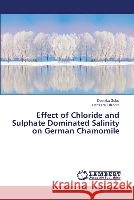 Effect of Chloride and Sulphate Dominated Salinity on German Chamomile Gulati Deepika                           Dhingra Hans Raj 9783659436178 LAP Lambert Academic Publishing - książka