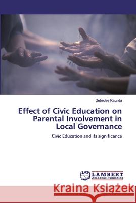 Effect of Civic Education on Parental Involvement in Local Governance Kaunda, Zebedee 9786200100559 LAP Lambert Academic Publishing - książka