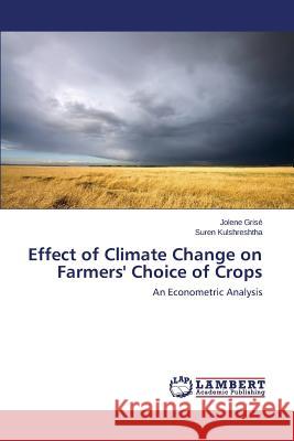 Effect of Climate Change on Farmers' Choice of Crops Grise Jolene                             Kulshreshtha Suren 9783659269455 LAP Lambert Academic Publishing - książka