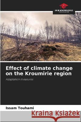 Effect of climate change on the Kroumirie region Issam Touhami 9786205848340 Our Knowledge Publishing - książka