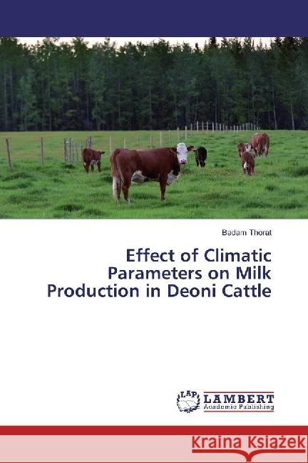 Effect of Climatic Parameters on Milk Production in Deoni Cattle Thorat, Badam 9783659787874 LAP Lambert Academic Publishing - książka