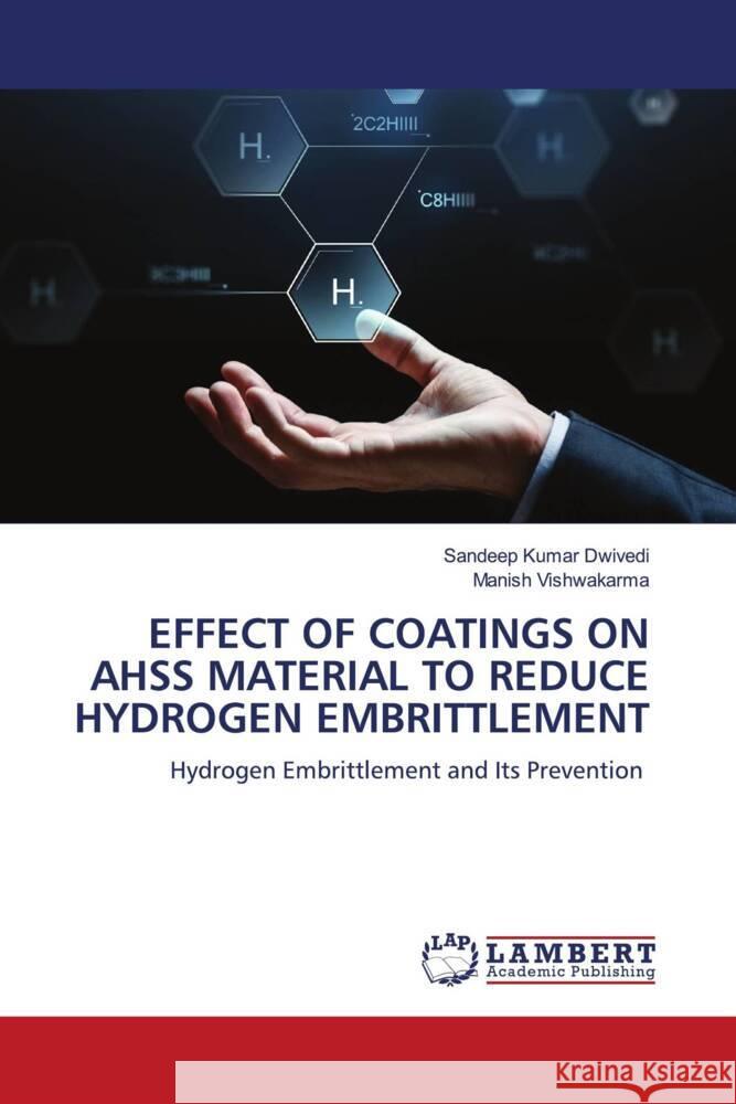 EFFECT OF COATINGS ON AHSS MATERIAL TO REDUCE HYDROGEN EMBRITTLEMENT Dwivedi, Sandeep Kumar, Vishwakarma, Manish 9786205491447 LAP Lambert Academic Publishing - książka