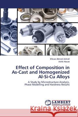 Effect of Composition in As-Cast and Homogenized Al-Si-Cu Alloys Ashrafi Ehsan Ahmed 9783659580567 LAP Lambert Academic Publishing - książka