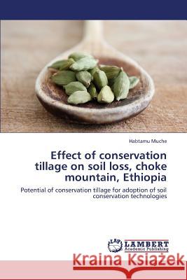 Effect of Conservation Tillage on Soil Loss, Choke Mountain, Ethiopia Muche Habtamu 9783659428920 LAP Lambert Academic Publishing - książka