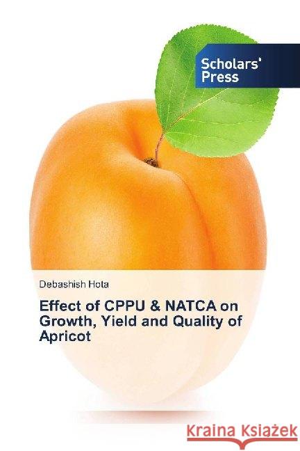 Effect of CPPU & NATCA on Growth, Yield and Quality of Apricot Hota, Debashish 9786202317627 Scholar's Press - książka