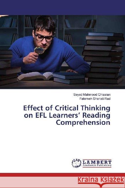 Effect of Critical Thinking on EFL Learners' Reading Comprehension Ghiasian, Seyed Mahmood; Shariati Rad, Fatemeh 9786139462667 LAP Lambert Academic Publishing - książka