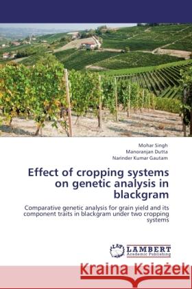 Effect of cropping systems on genetic analysis in blackgram Singh, Mohar, Dutta, Manoranjan, Gautam, Narinder Kumar 9783845421889 LAP Lambert Academic Publishing - książka