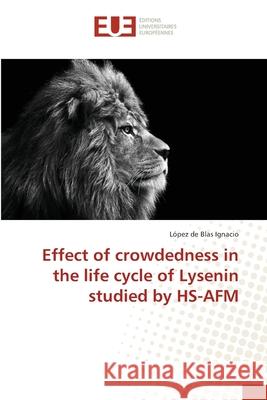 Effect of crowdedness in the life cycle of Lysenin studied by HS-AFM Ignacio, López de Blas 9783639560480 Éditions universitaires européennes - książka