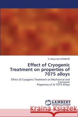 Effect of Cryogenic Treatment on properties of 7075 alloys S. Manjunath Shankar 9786203581058 LAP Lambert Academic Publishing - książka