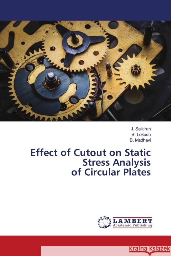 Effect of Cutout on Static Stress Analysis of Circular Plates Saikiran, J., Lokesh, B., Madhavi, B. 9786205518106 LAP Lambert Academic Publishing - książka